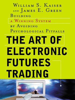 The Art Of Electronic Futures Trading By William S Kaiser